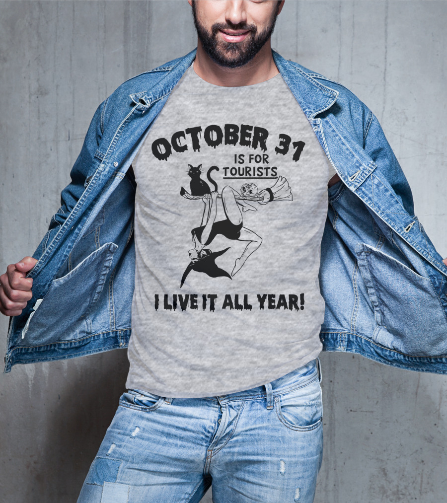 OCTOBER 31 IS FOR TOURISTS I LIVE IT ALL YEAR T-Shirt