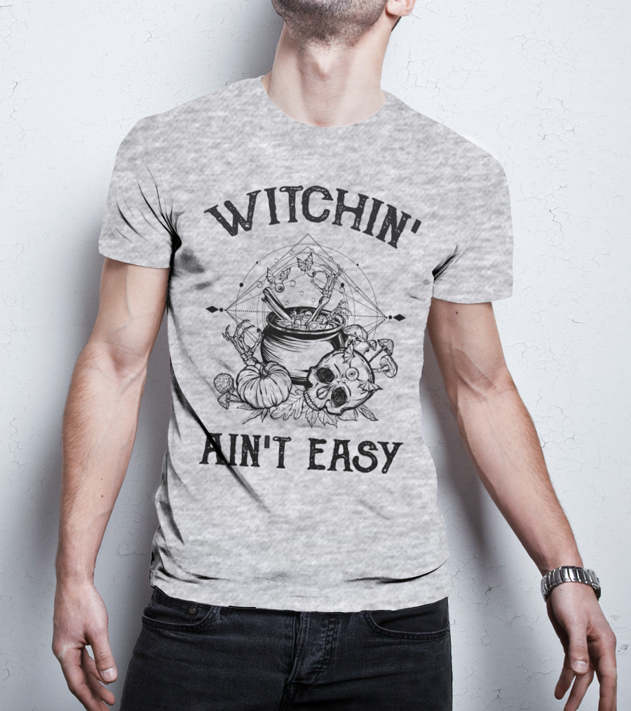 Witchin' Ain't Easy Cauldron Skull Pumpkin Mystical T-Shirt