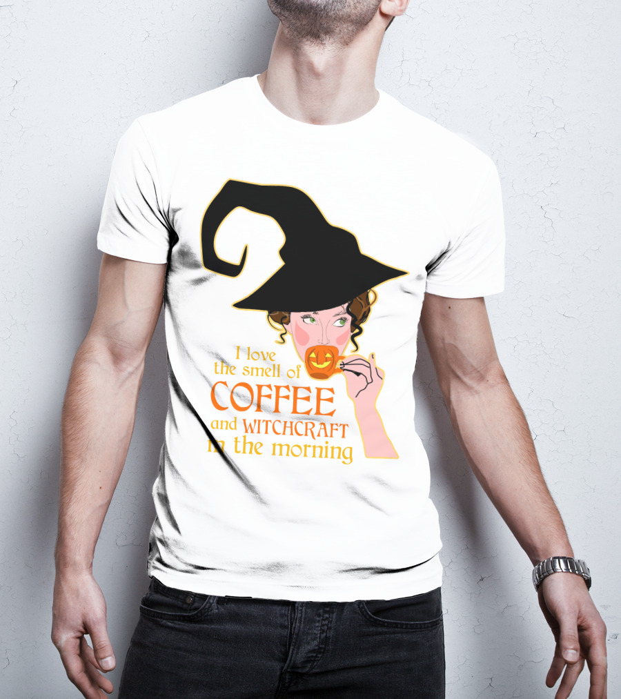 I Love The Smell Of Coffee And Witchcraft In The Morning T-Shirt