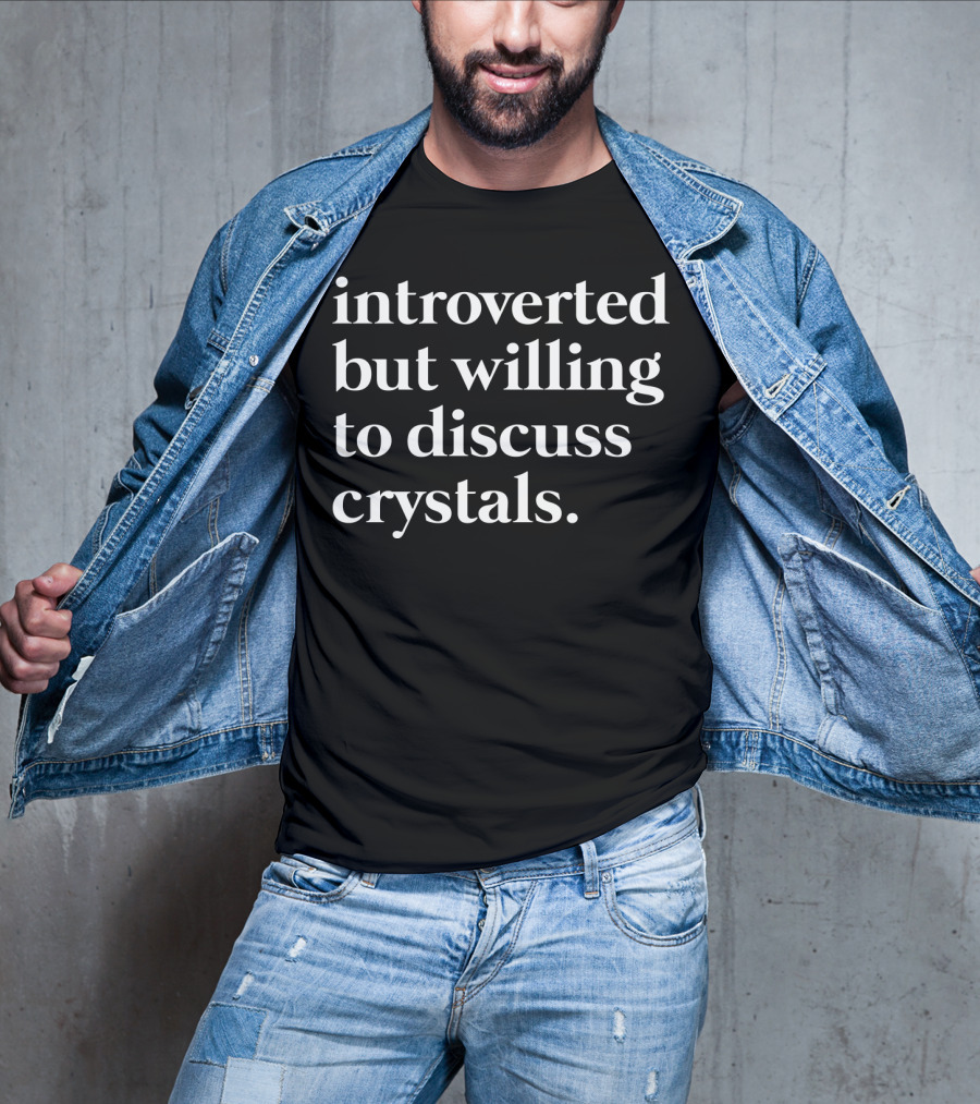 Introverted But Willing To Discuss Crystals T-Shirt