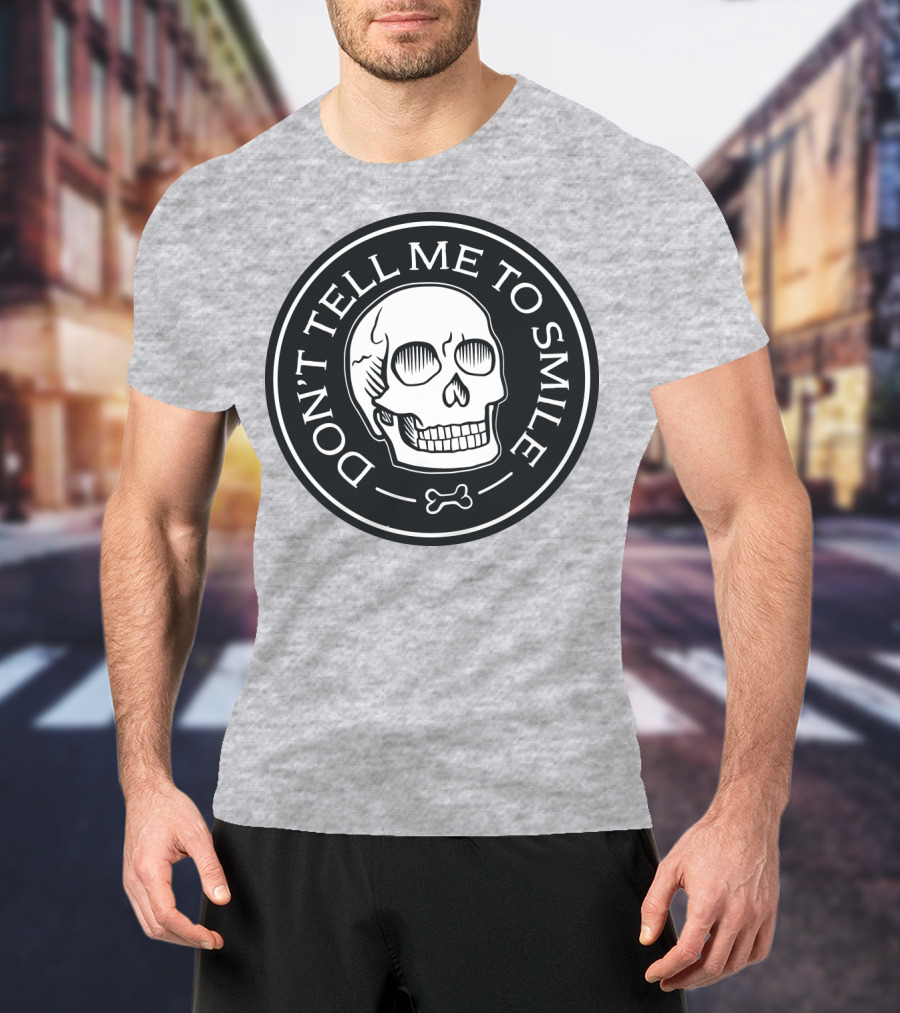 DON'T TELL ME TO SMILE Skull Bone Circle T-Shirt