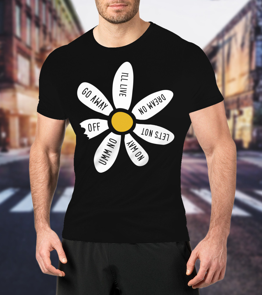 Go Away UMM NO OFF I'll Live Dream On No Way Let's Not T-Shirt