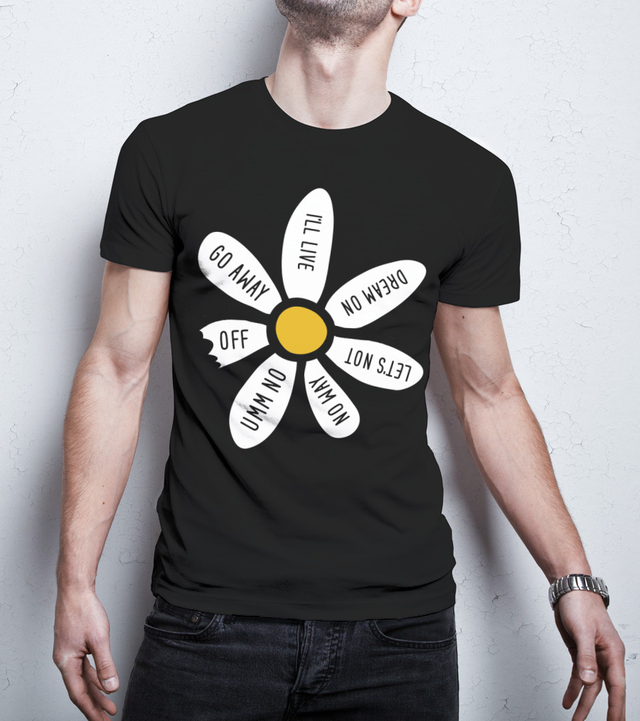 Go Away UMM NO OFF I'll Live Dream On No Way Let's Not T-Shirt