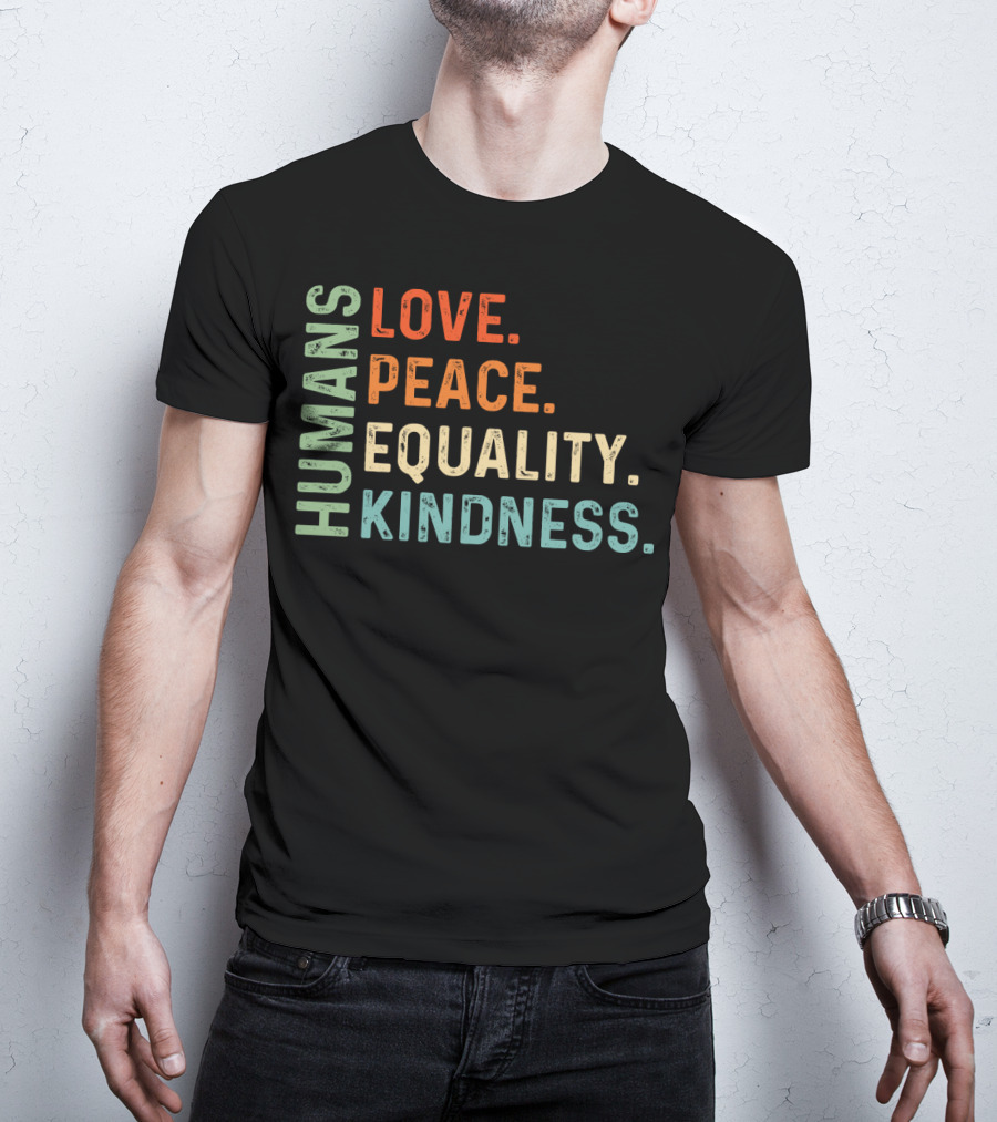 Humans Love Peace Equality Kindness Bold Multicolor T-Shirt
