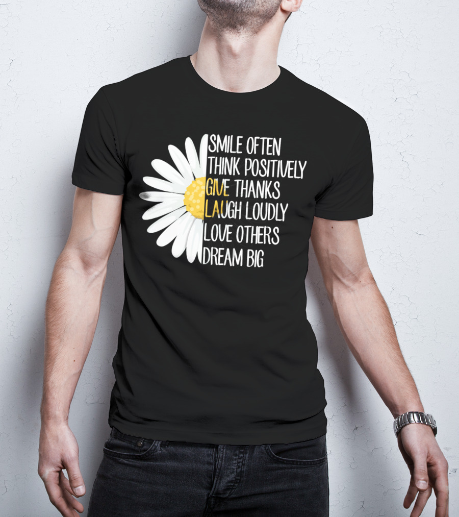Smile Often Think Positively Give Thanks Laugh Loudly Love Others Dream Big T-Shirt