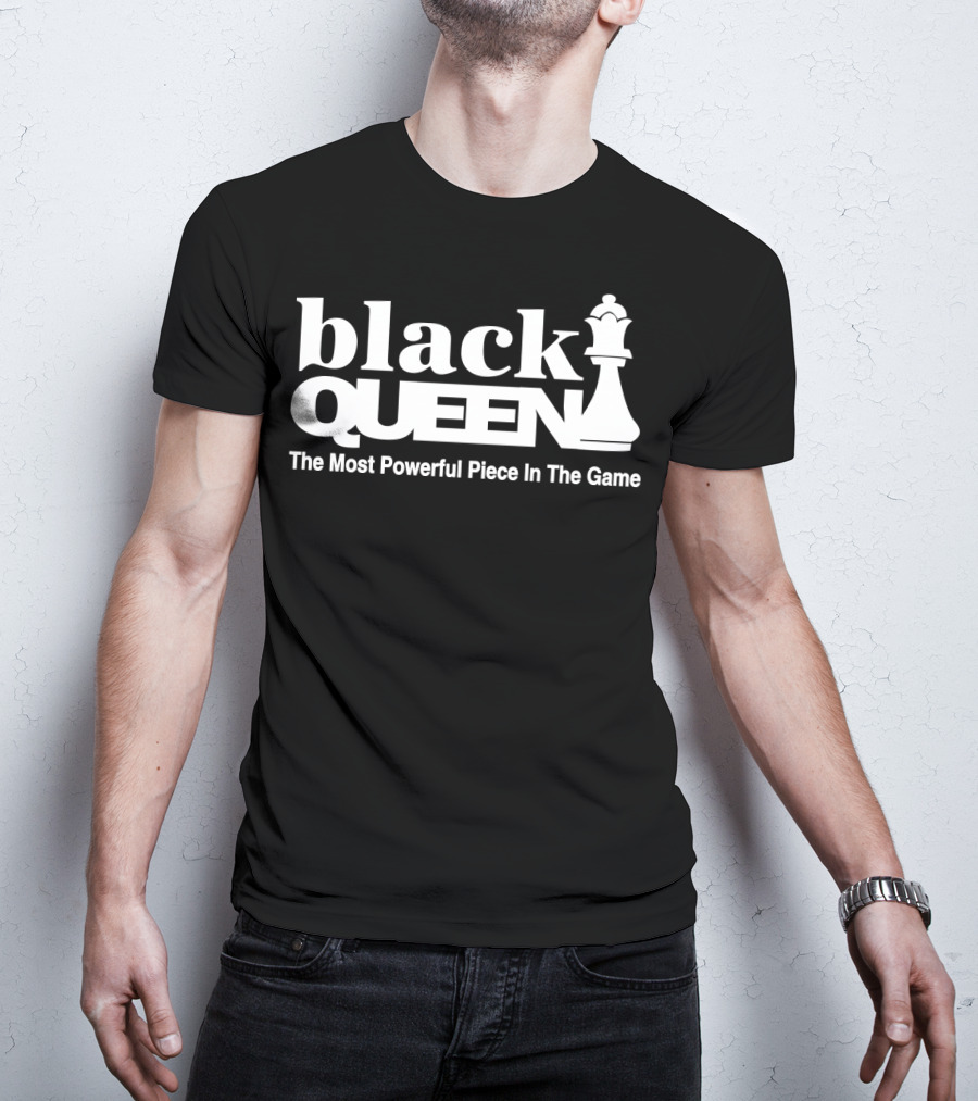 Black Queen The Most Powerful Piece In The Game T-Shirt