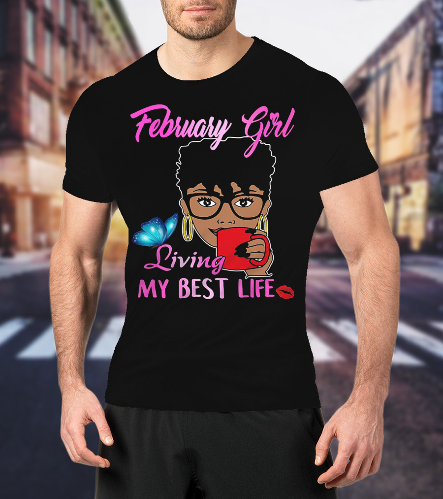 February Girl Living My Best Life T-Shirt