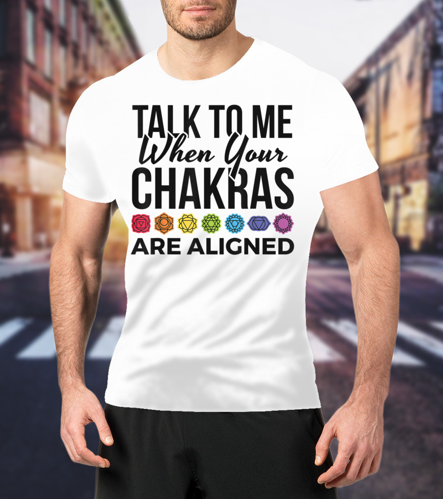 Talk To Me When Your Chakras Are Aligned 7 Chakras Symbol Meditation Yoga T-Shirt