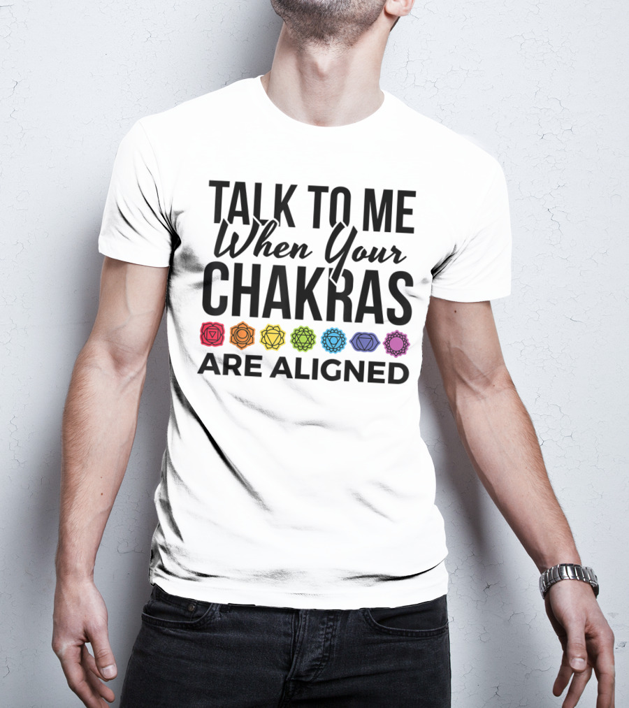 Talk To Me When Your Chakras Are Aligned 7 Chakras Symbol Meditation Yoga T-Shirt