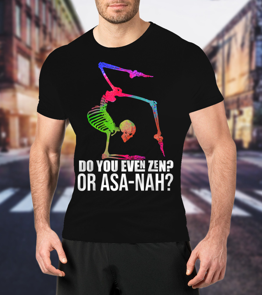Do You Even Zen Or Asanah Vibrant Skeleton Yoga Pose T-Shirt