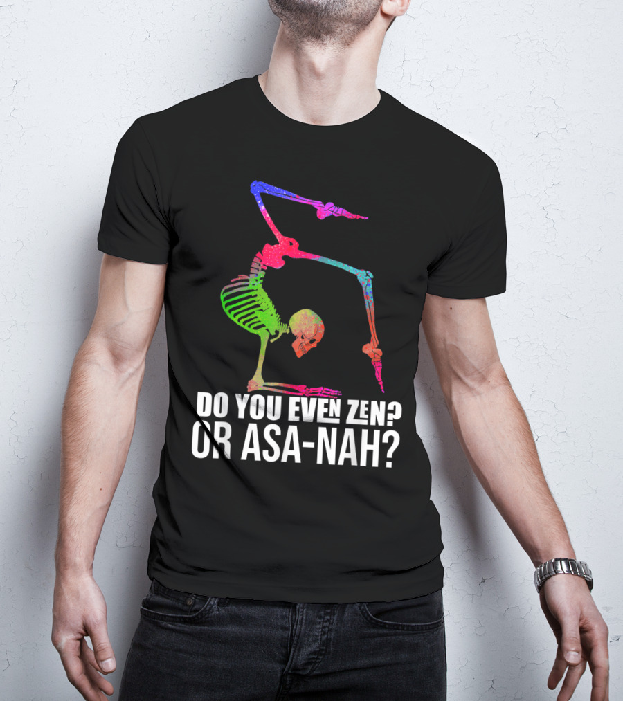 Do You Even Zen Or Asanah Vibrant Skeleton Yoga Pose T-Shirt
