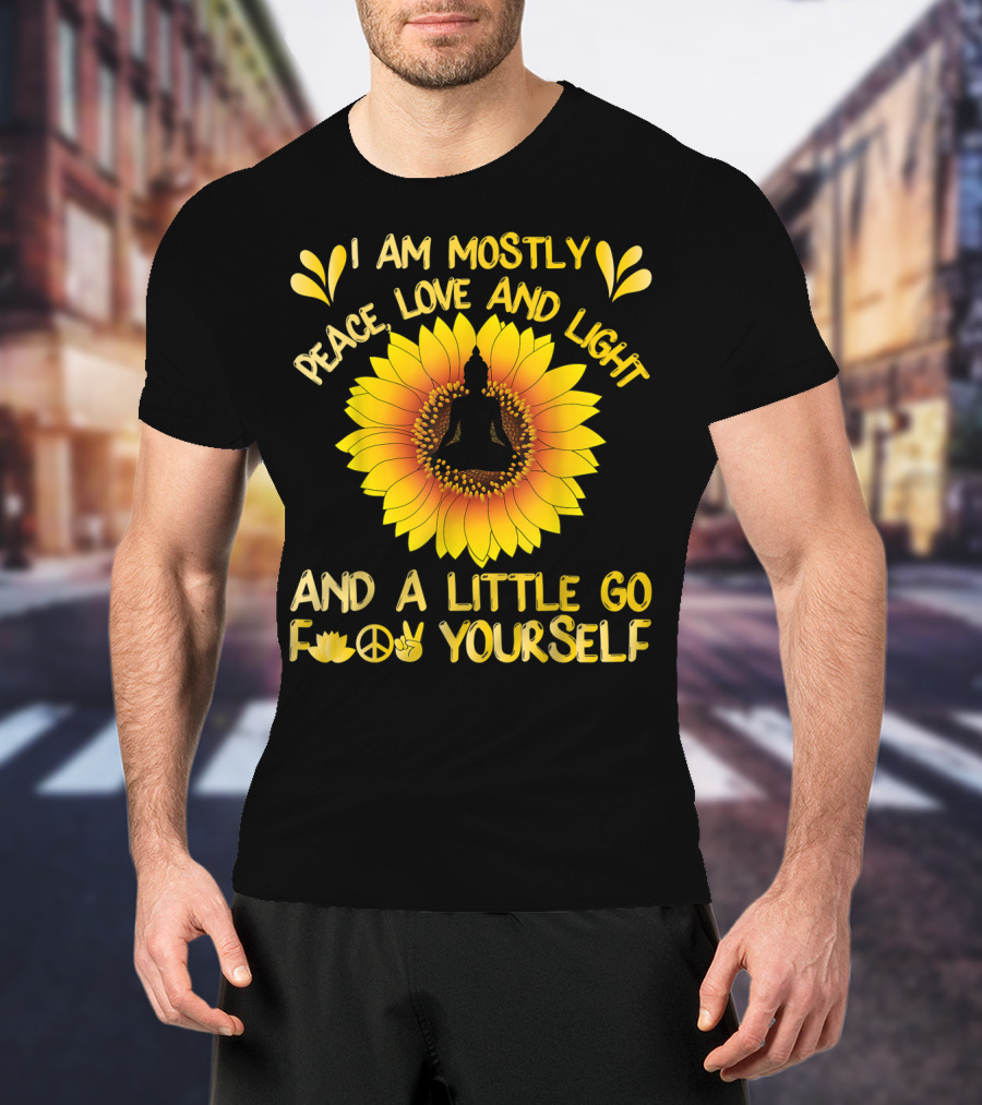 I Am Mostly Peace Love And Light Sunflower Yoga And A Little Go F Yourself T-Shirt