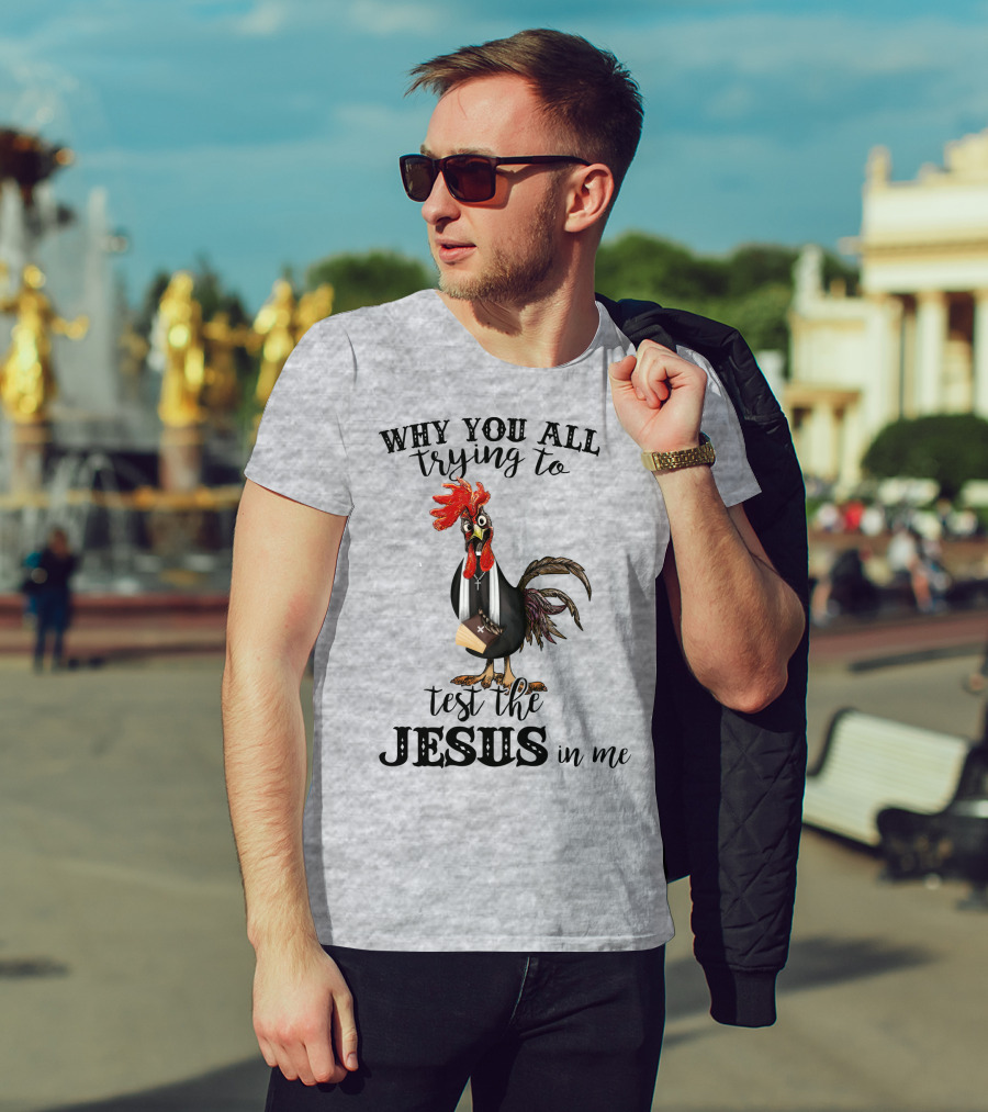 Why You All Trying To Test The Jesus In Me T-Shirt
