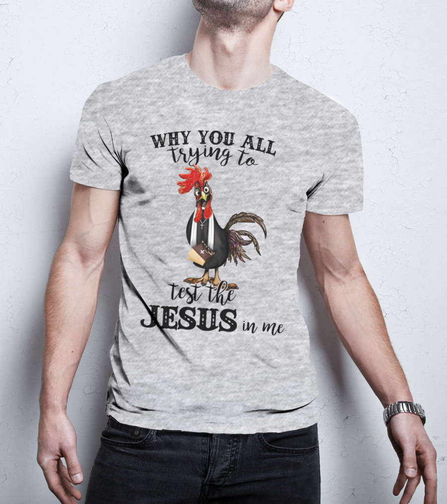 Why You All Trying To Test The Jesus In Me T-Shirt