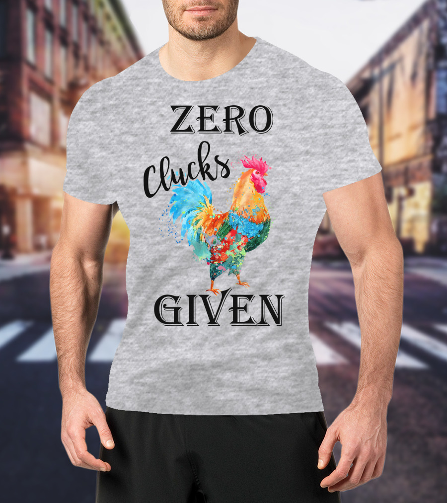 Zero Clucks Given Rooster T-Shirt