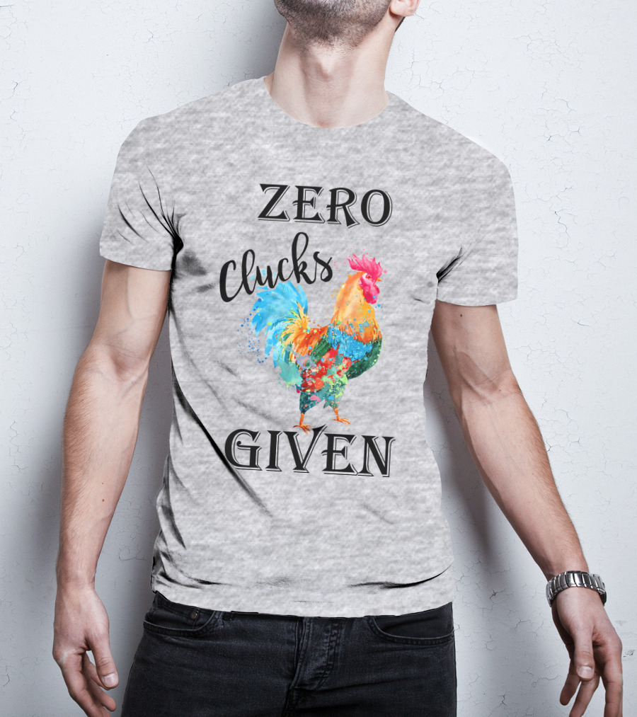 Zero Clucks Given Rooster T-Shirt