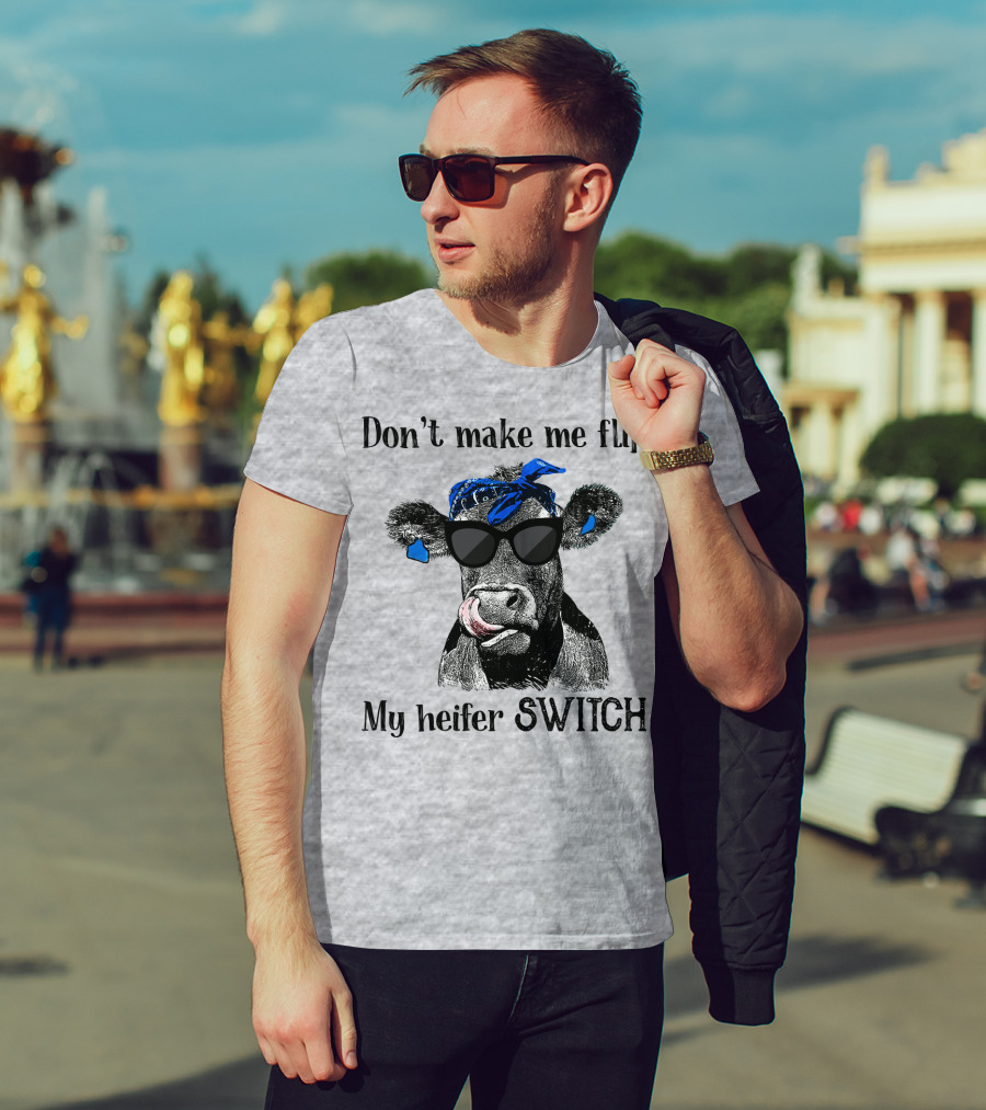 Don't Make Me Flip My Heifer Switch T-Shirt