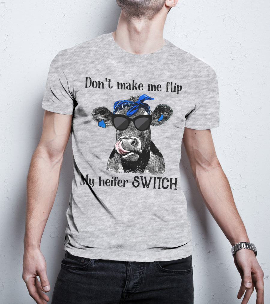 Don't Make Me Flip My Heifer Switch T-Shirt