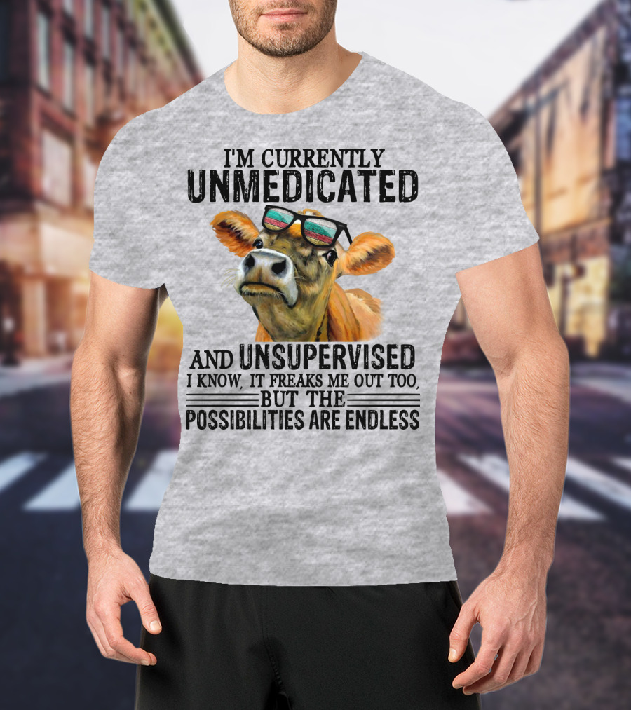 I’m Currently Unmedicated And Unsupervised Cow With Sunglasses Possibilities Are Endless T-Shirt