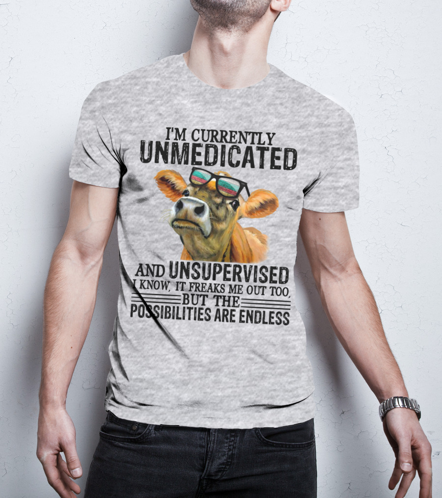 I’m Currently Unmedicated And Unsupervised Cow With Sunglasses Possibilities Are Endless T-Shirt