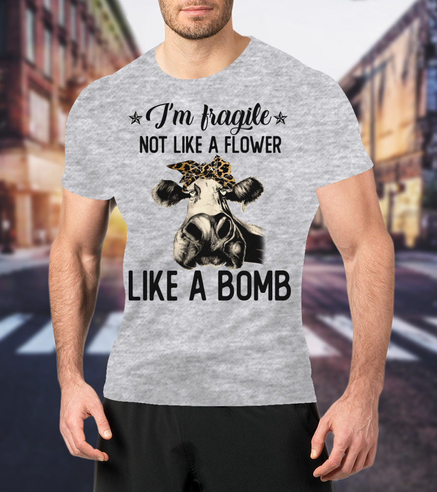 I Am Fragile Not Like A Flower Like A Bomb Cow With Leopard Headband T-Shirt