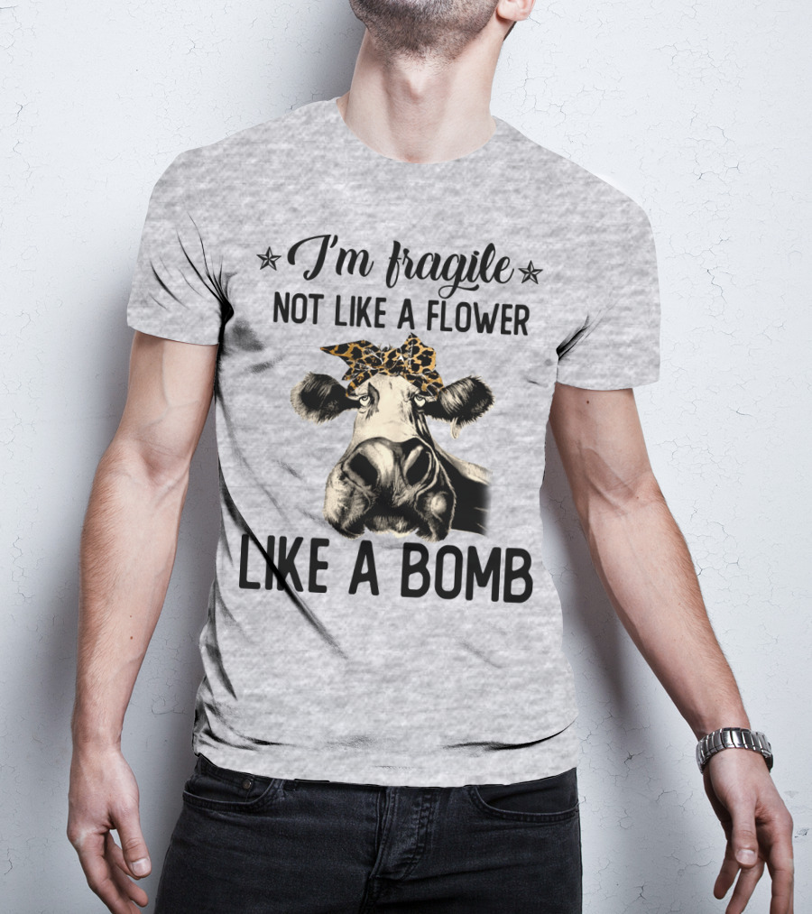 I Am Fragile Not Like A Flower Like A Bomb Cow With Leopard Headband T-Shirt
