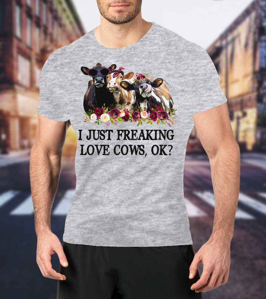 I Just Freaking Love Cows OK With Floral Accents And Cool Sunglasses T-Shirt
