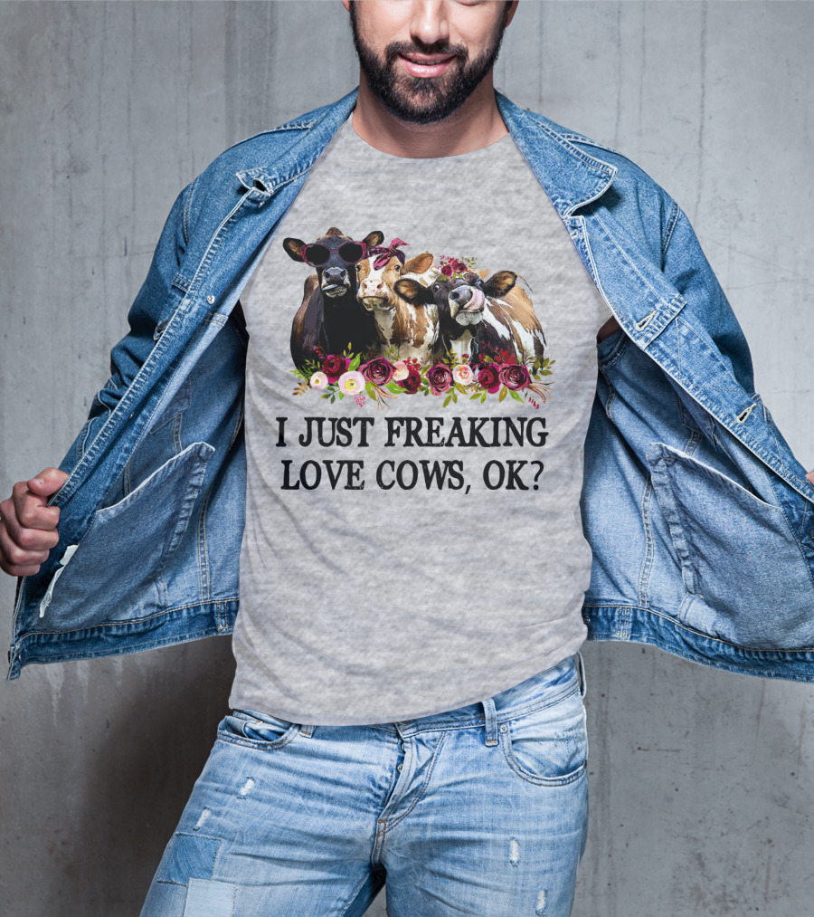 I Just Freaking Love Cows OK With Floral Accents And Cool Sunglasses T-Shirt