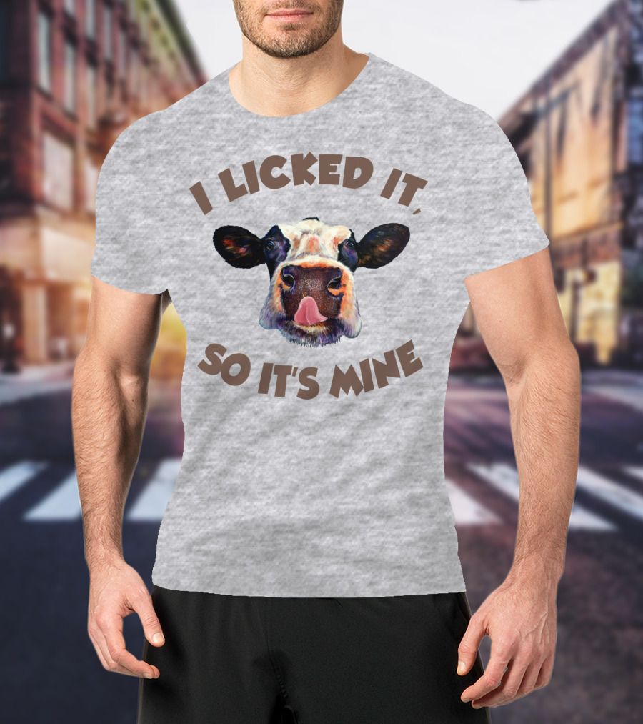 I Licked It So It's Mine Cow T-Shirt