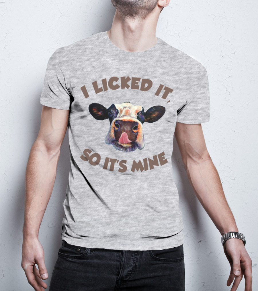 I Licked It So It's Mine Cow T-Shirt
