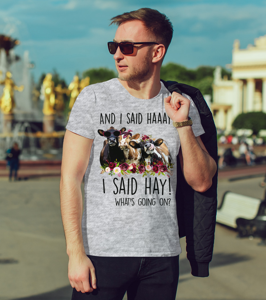 And I Said Haaay I Said Hay What's Going On Cows With Flowers And Sunglasses T-Shirt
