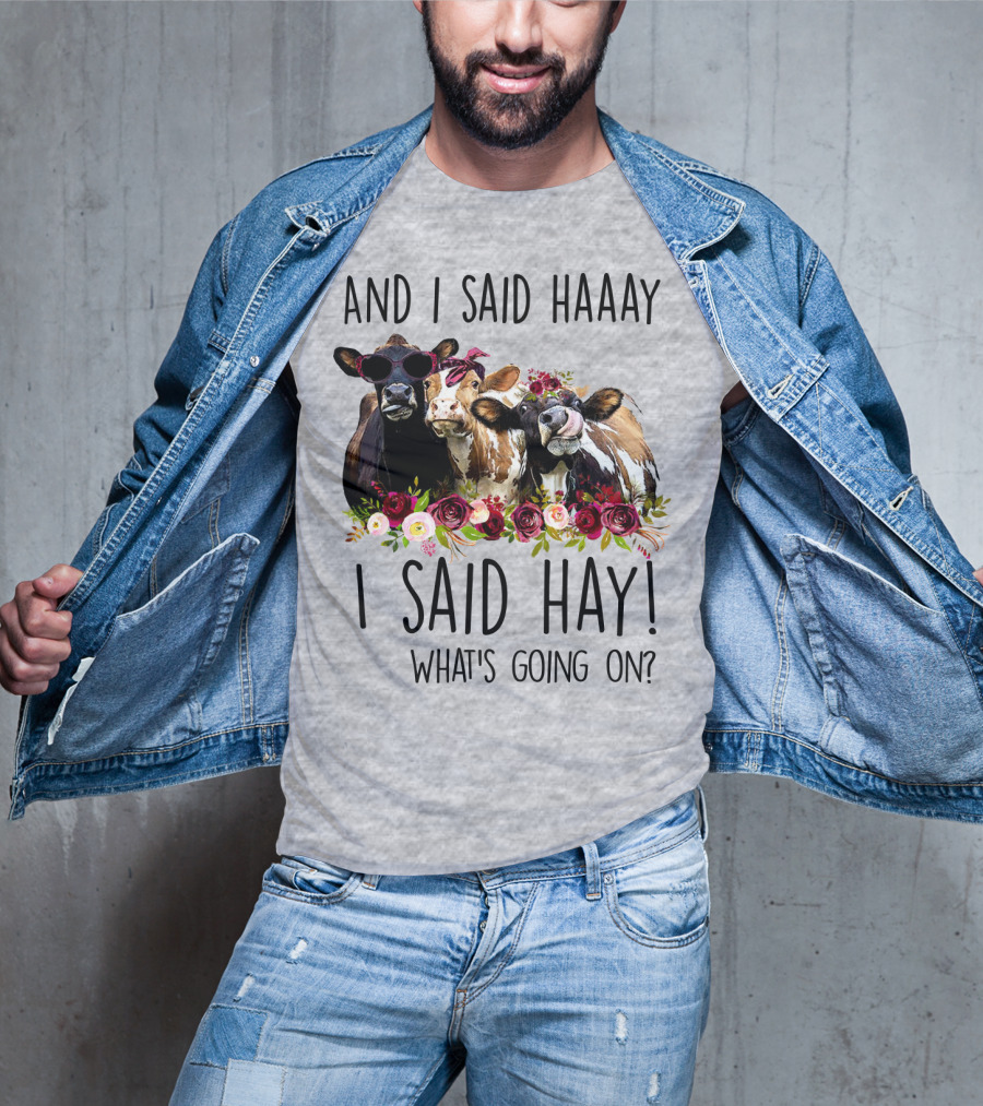 And I Said Haaay I Said Hay What's Going On Cows With Flowers And Sunglasses T-Shirt
