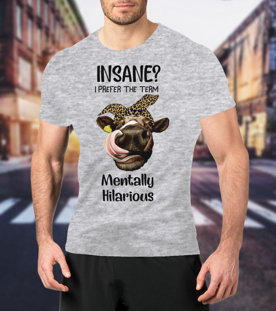 INSANE? I Prefer The Term Mentally Hilarious Cow Wearing Leopard Bandana T-Shirt