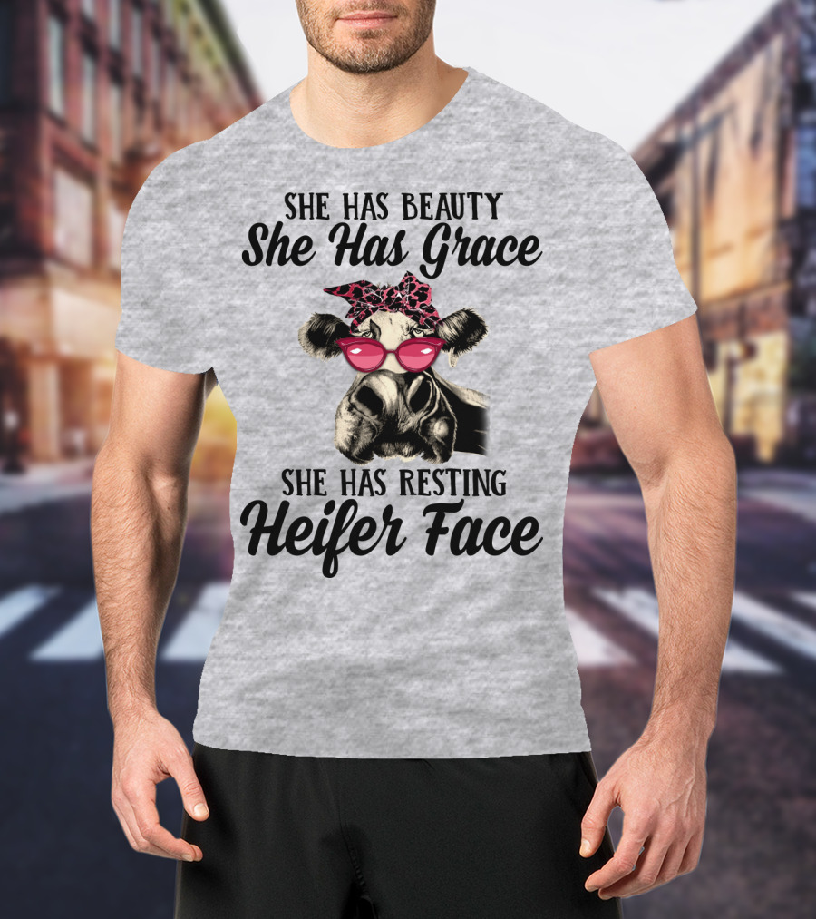 She Has Beauty She Has Grace She Has Resting Heifer Face T-Shirt