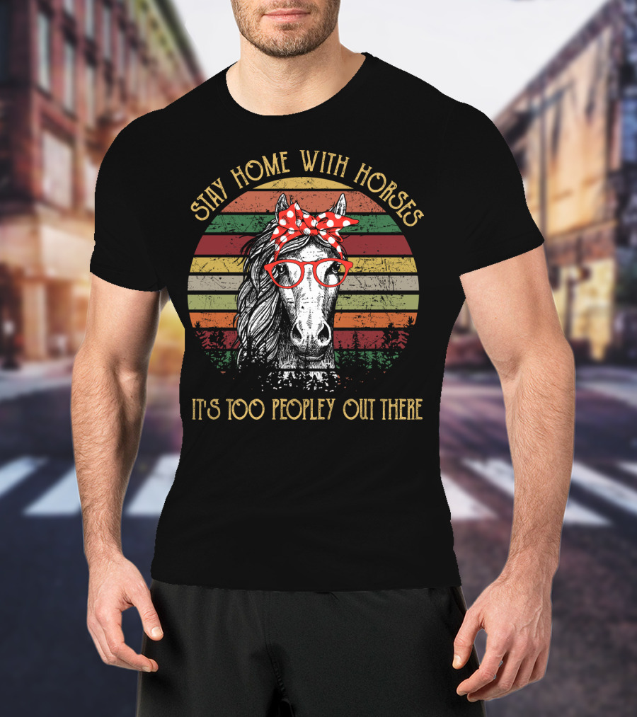 Stay Home With Horses It's Too Peopley Out There Vintage Horse With Red Glasses And Bandana T-Shirt