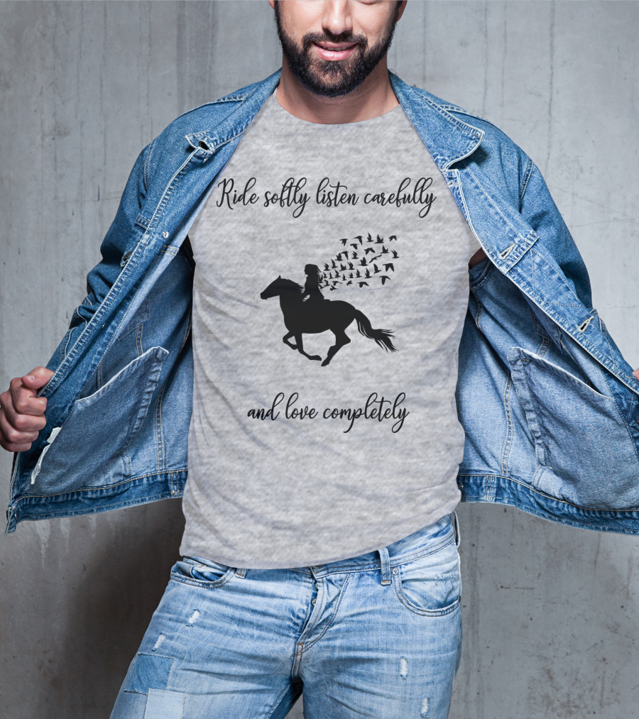 Ride Softly Listen Carefully And Love Completely Horse Rider Birds T-Shirt