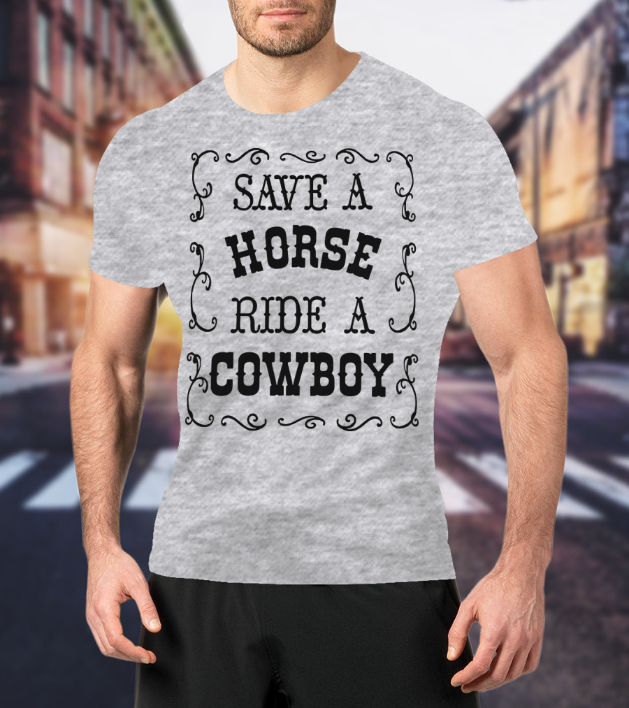 SAVE A HORSE RIDE A COWBOY Western Style Vintage Rodeo Decor T-Shirt