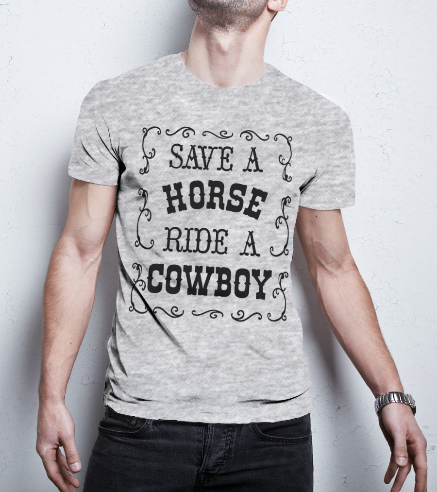 SAVE A HORSE RIDE A COWBOY Western Style Vintage Rodeo Decor T-Shirt
