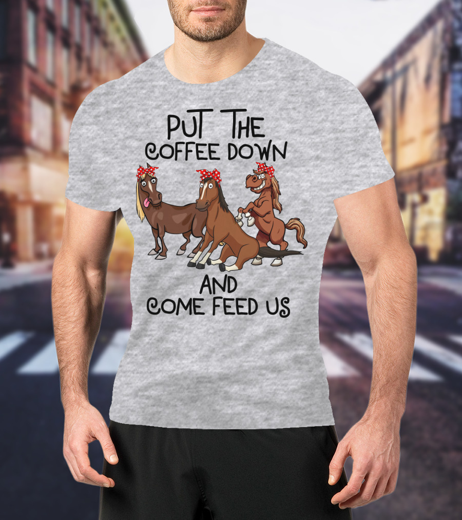 Put The Coffee Down And Come Feed Us Funny Horse Cartoon With Red Polka Dot Bow T-Shirt