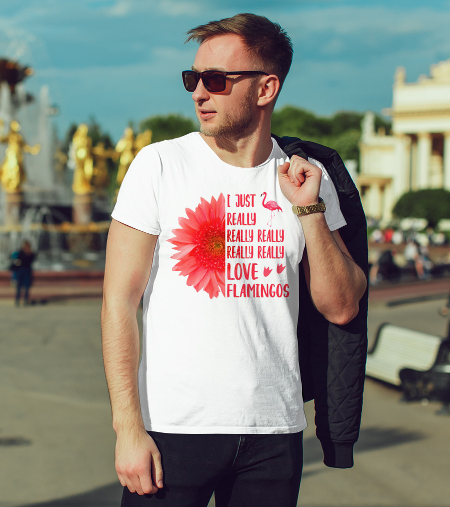 I Just Really Really Really Really Really Love Flamingos T-Shirt
