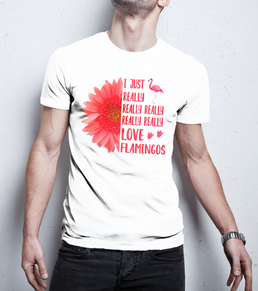 I Just Really Really Really Really Really Love Flamingos T-Shirt