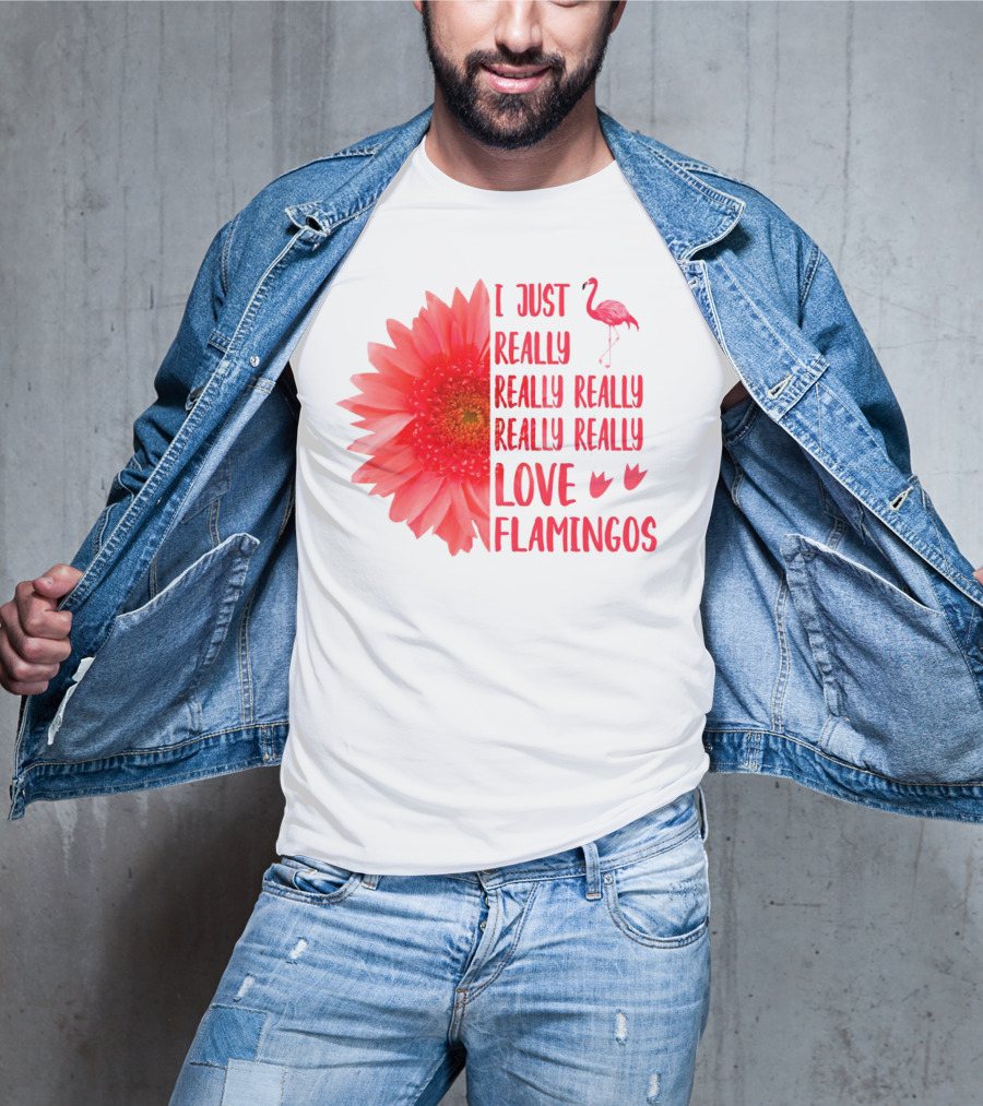 I Just Really Really Really Really Really Love Flamingos T-Shirt