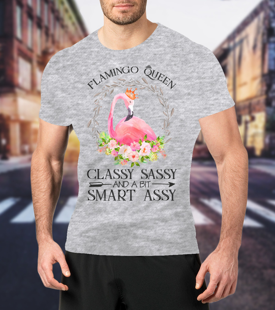 Flamingo Queen Classy Sassy And A Bit Smart Assy T-Shirt