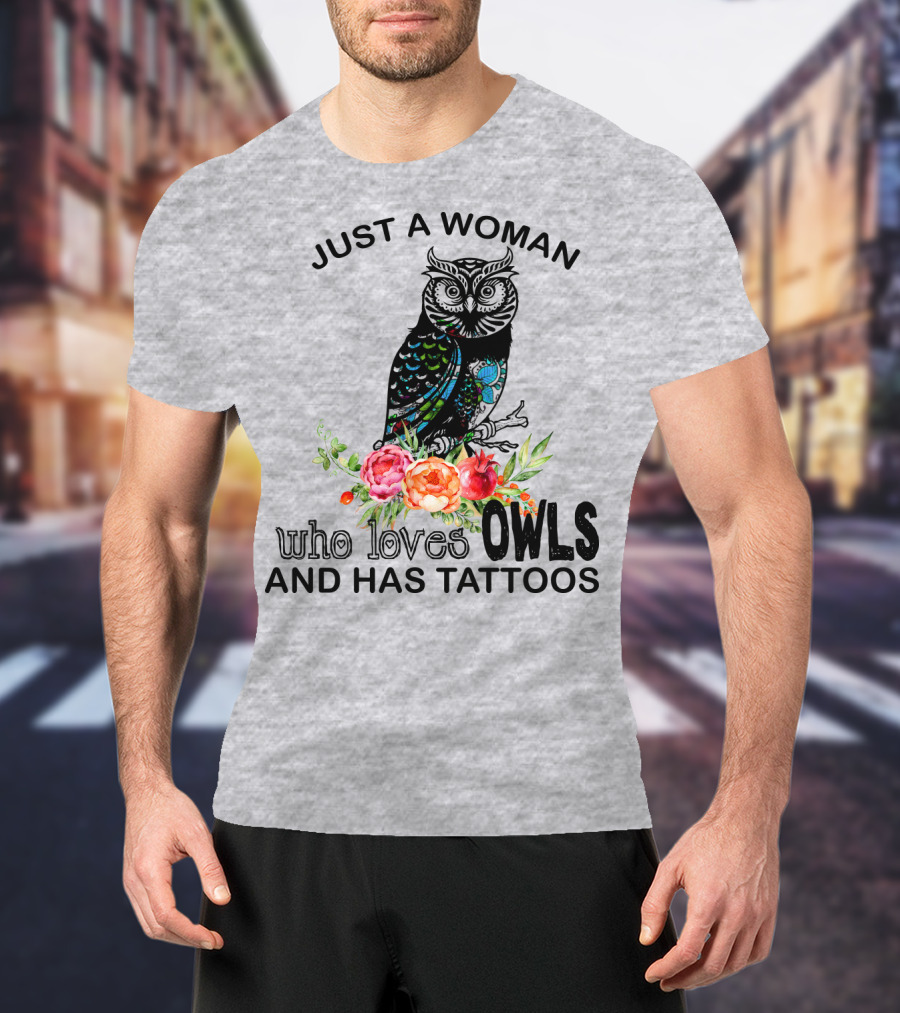 Just A Woman Who Loves Owls And Has Tattoos T-Shirt