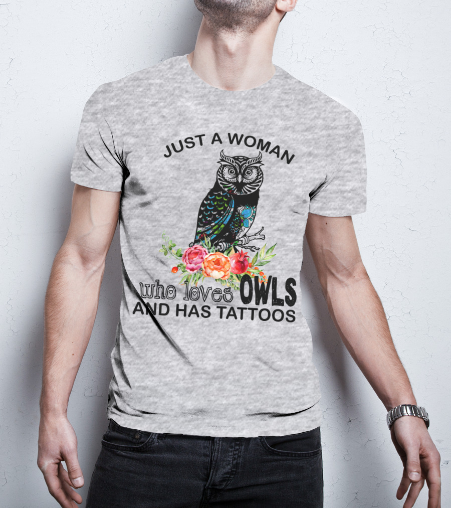 Just A Woman Who Loves Owls And Has Tattoos T-Shirt