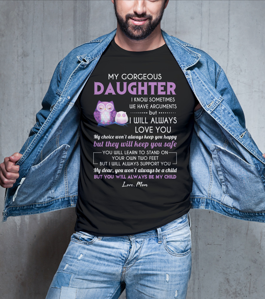 My Gorgeous Daughter I Will Always Love You Love Mom T-Shirt