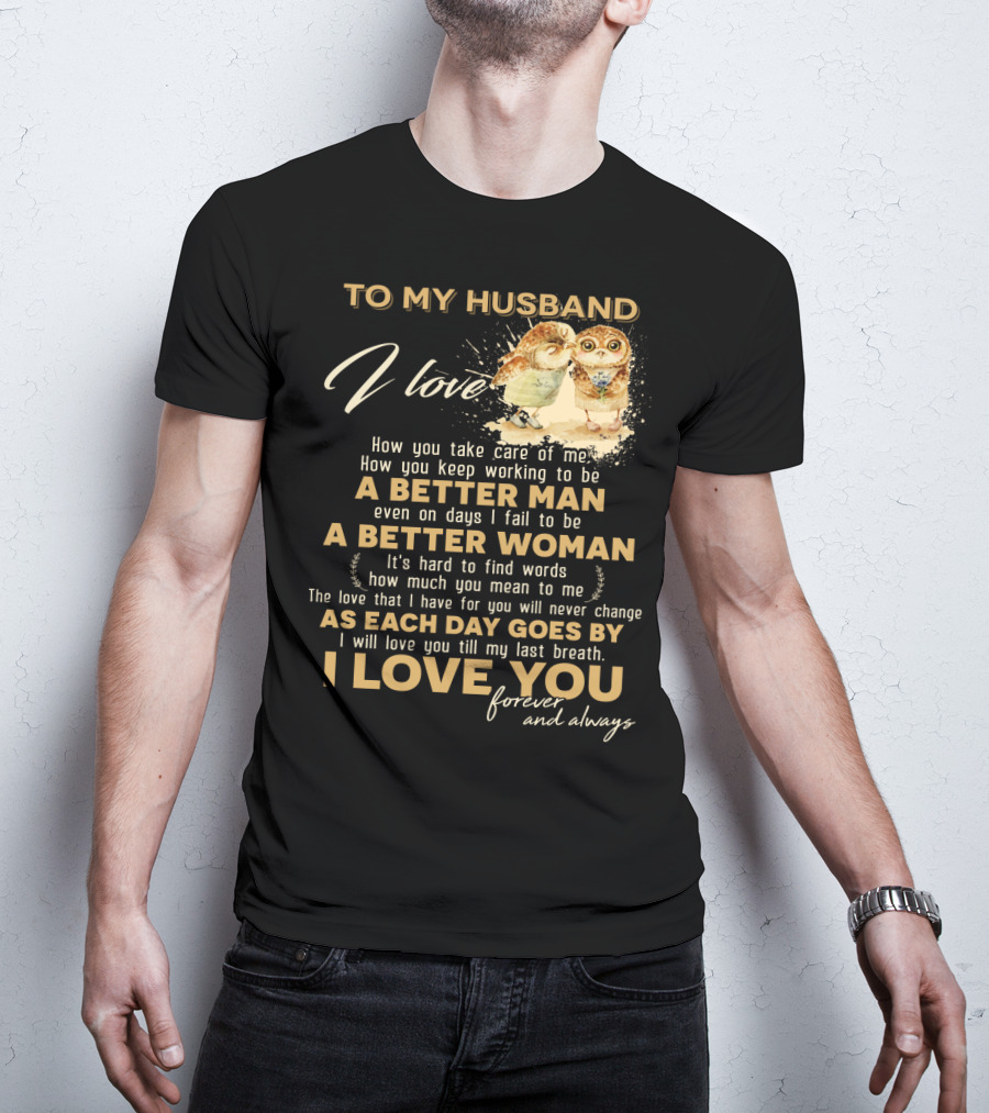 To My Husband I Love You A Better Man A Better Woman Forever And Always T-Shirt