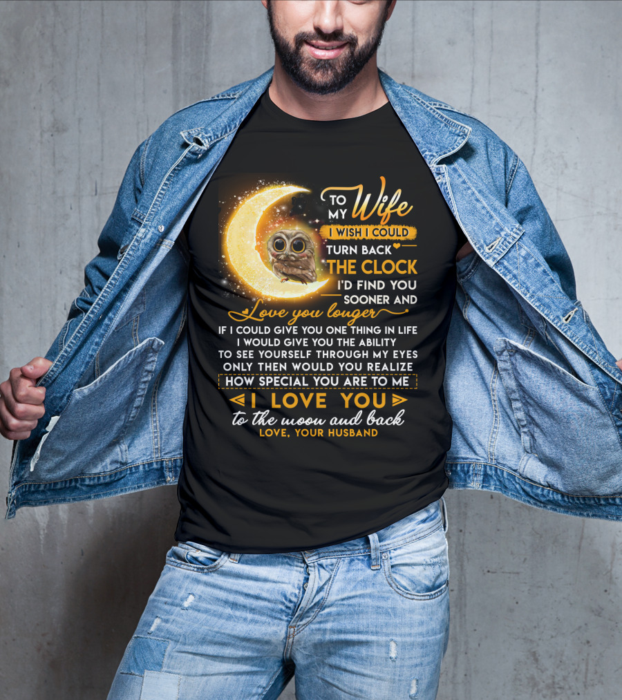 To My Wife I Wish I Could Turn Back The Clock Love You Longer Special To The Moon And Back T-Shirt