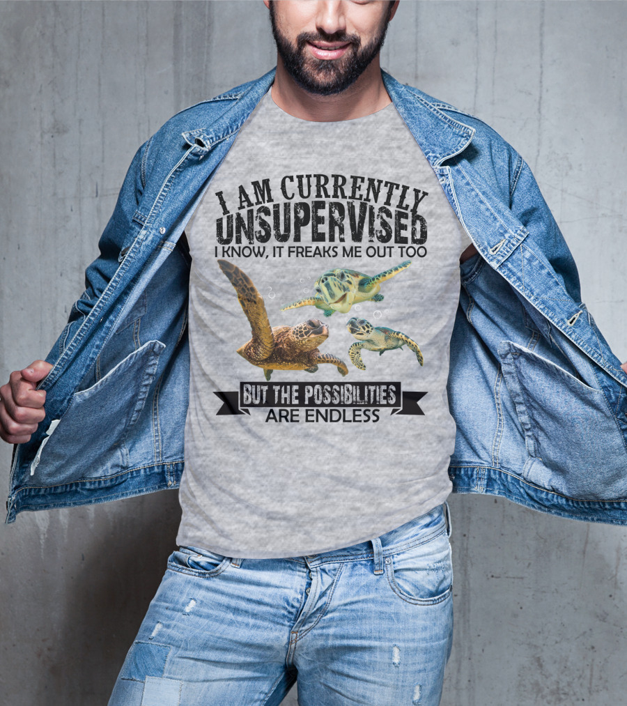 I Am Currently Unsupervised Sea Turtles But The Possibilities Are Endless T-Shirt