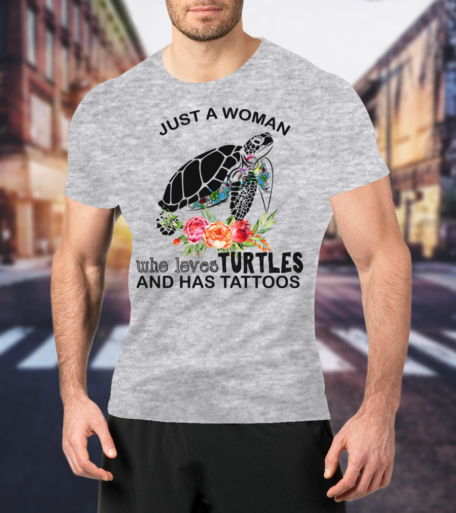 Just A Woman Who Loves Turtles And Has Tattoos T-Shirt